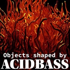 Objects shaped by ACIDBASS [SUZURAN]