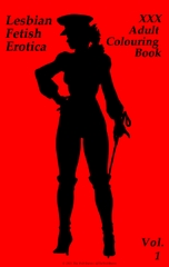 Lesbian Fetish Erotica: XXX Adult Colouring Book - Vol. 1 [The Web Baron Productions]