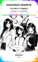 Existence Rewrite: Volumes I–V Omnibus — Five Tales of Rewritten Identities [精神凌辱]
