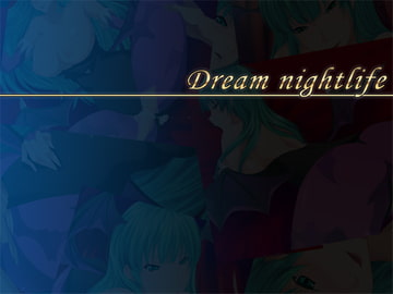 Dream nightlife [CHANCE_MAKER]