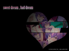 sweet dream , bad dream [CHANCE_MAKER]