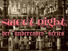 sweet night   -bar"undercover"series- [PEACH BAZZ]