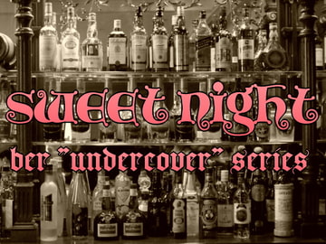 sweet night   -bar"undercover"series- [PEACH BAZZ]