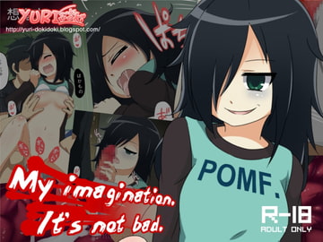 My imagination. It's not bad. [Yuri-Dokidoki]