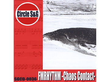 FMRHYTHM -Chaos Contact- [Circle S&G]