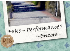 Fake → Performance? ～Encore～ [A.A.F]