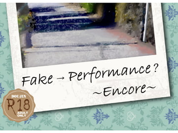Fake → Performance? ～Encore～ [A.A.F]