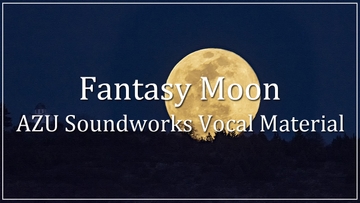 【ボーカル曲音楽素材】AZU Soundworks Vocal Material「Fantasy Moon」 [AZU Soundworks]