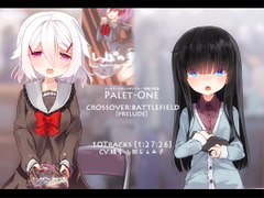CROSSOVER:BATTLEFIELD[PRELUDE] @ Palet-One [ぺーるとーんれいんぼぅすたー]