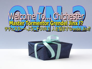 Welcome To... Chichester OVN 2 : Master Tormenter Grendel Jinx !? [Triority]