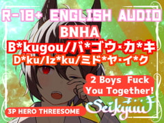 R-18 [BNHA] B*kugou and D*ku Fuck You Together! English ver [SeikyuuVA]