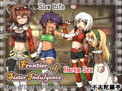 
        Frontier of Sister Indulgence ~Tale of Lust in Poluluka~
      