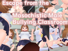 Escape from the Masochistic Male Bullying Classroom [Lights,Camera,Action]