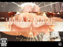 WHAT NAZE Vol.4 [NAZE式]