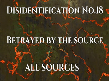 Disidentification_No.18_Betrayed by the source [All Sources]