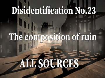 Disidentification_No.23_The composition of ruin [All Sources]