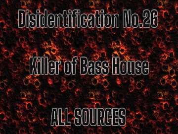 Disidentification_No.26_Killer of Bass House [All Sources]