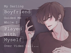 My Darling Boyfriend Guided Me While I Played With Myself Over Video Call... [English Ver.] [kirinyan]