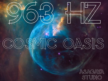 963 Hz Frequency of God, COSMIC OASIS [ASAGAYA STUDIO]