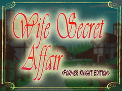 Wife Secret Affair (Former Knight Edition) [GundulEro]