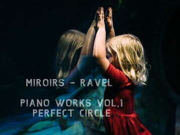 ピアノ組曲 - 鏡 - ラヴェル Piano Works Vol.1 [Perfect Circle]