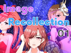 Im@ge Recollection  01 [もんでんきんと]