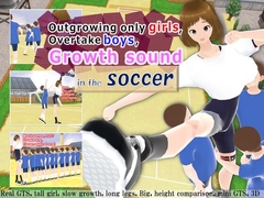 
        Outgrowing only girls, Overtake boys, Growth sound in the soccer
      